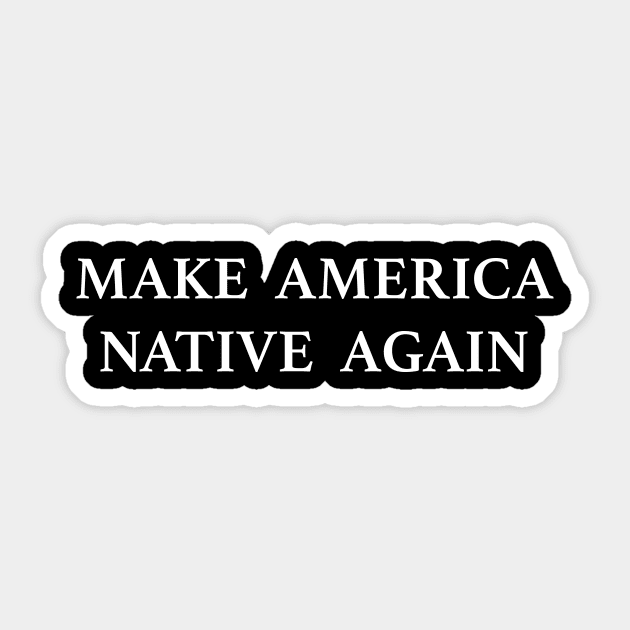 Make America Native Again Sticker by TheCosmicTradingPost